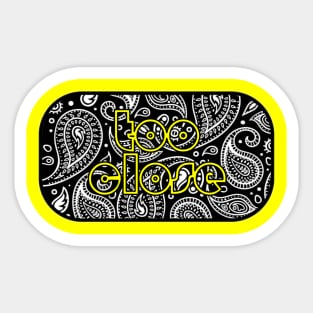 too close Sticker